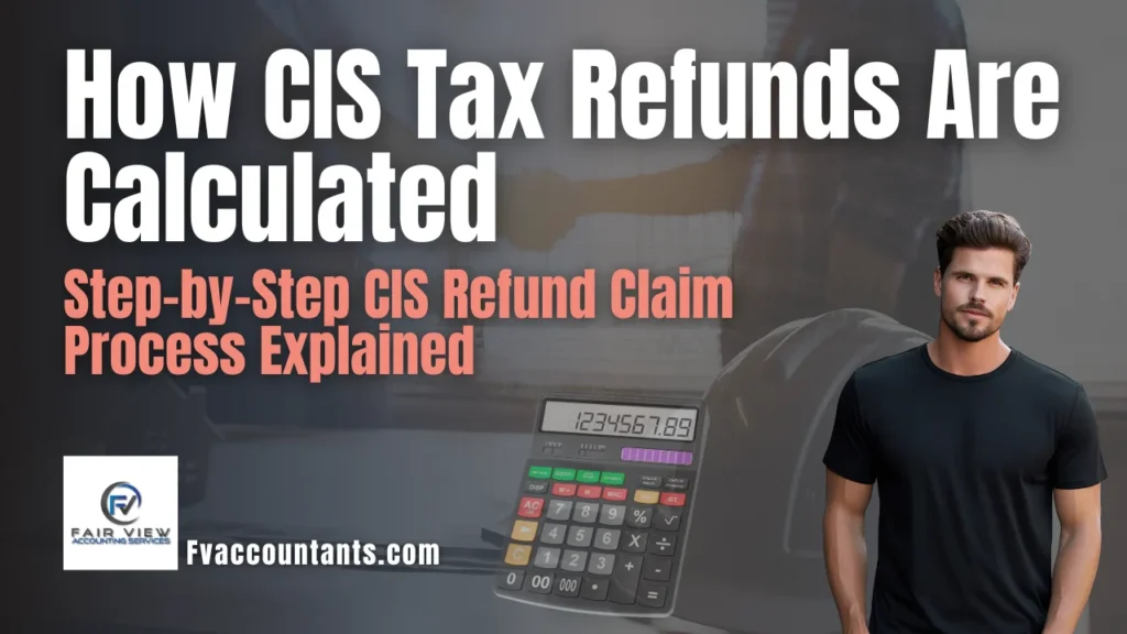 Claiming a CIS Tax Refund in the UK 2026 Step-by-Step Guide & Calculations in 2026